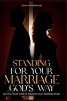Standing for Your Marriage God's Way: Do You Trust God to Restore Your Relationship? B0DPD474QN Book Cover