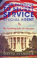 From Paperboy to Secret Service Special Agent: The Autobiography of a Survivor B0HHTSLYK3 Book Cover