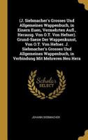 (J. Siebmacher's Grosses Und Allgemeines Wappenbuch, in Einern Euen, Vermehrten Aufl., Herausg. Von O.T. Von Hefner). Grund-Saeze Der Wappenkunst, Von ... Mit Mehreren Neu Hera 0274405903 Book Cover