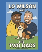 Lo Wilson and his Two Dads B0FLN7YYPX Book Cover