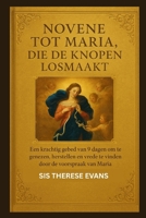 Novene tot Maria, die de knopen losmaakt: Een krachtig gebed van 9 dagen om te genezen, herstellen en vrede te vinden door de voorspraak van Maria B0FX8F7Q6V Book Cover