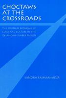 Choctaws at the Crossroads: The Political Economy of Class and Culture in the Oklahoma Timber Region 0803269021 Book Cover