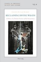 Reclaiming Divine Wrath: A History of a Christian Doctrine and Its Interpretation 3034307039 Book Cover
