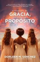 Coronada de Gracia, Vestida de Propósito: Una guía bíblica para jóvenes que desean descubrir su valor, fortalecer su autoestima y transformar las emociones B0GN38LX8S Book Cover