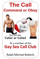 The Call - Command or Obey: You can be Caller or Called as a member of the Gay Sex Call Club 1950964485 Book Cover