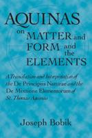 On Matter and Form and the Elements: A Translation & Interpretation of the De Principiis Naturae & the De Mixtione Elementorum 0268020000 Book Cover