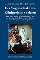 Der Sagenschatz Des K�nigreichs Sachsen, Vol. 2: Zum Ersten Male in Der Urspr�nglichen Form Aus Chroniken, M�ndlichen Und Schriftlichen Ueberlieferungen Und Anderen Quellen Gesammelt Und Herausgegeben 3959401639 Book Cover