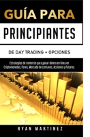 Guía para principiantes de Day Trading + Opciones: Estrategias de comercio para ganar dinero en línea en Criptomonedas, Forex, Mercado de centavos, Acciones y Futuros. (Sex Life) 1914271262 Book Cover