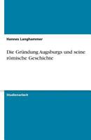 Die Gründung Augsburgs und seine römische Geschichte 3638754065 Book Cover