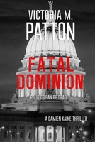 Fatal Dominion: Politics Can Be Deadly 1946934070 Book Cover