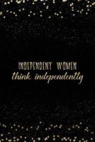 Independent Women Think Independently: Notebook with Inspirational Quotes Inside College Ruled Lines 1798078767 Book Cover