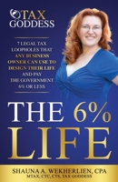 6% Life : 7 Legal Tax Loopholes That Any Business Owner Can Use to Design Their Life and Pay the Government 6% or Less 0996032916 Book Cover