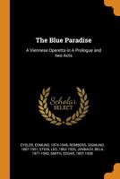 The Blue Paradise: A Viennese Operetta in A Prologue and two Acts 1018602410 Book Cover