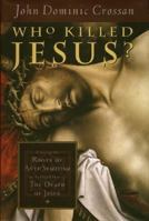 Who Killed Jesus?: Exposing the Roots of Anti-Semitism in the Gospel Story of the Death of Jesus 0060614803 Book Cover