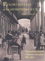 Resort Hotels of the Adirondacks: The Architecture of a Summer Paradise, 1850-1950 1584650966 Book Cover