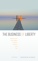 The Business of Liberty: Freedom and Information in Ethics, Politics, and Law 0198839677 Book Cover