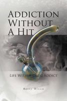 Addiction Without a Hit: Life with a Drug Addict 1465389865 Book Cover