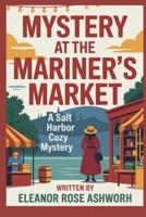 Mystery at the Mariner’s Market: A Salt Harbor Cozy Mystery B0GS59WMPL Book Cover