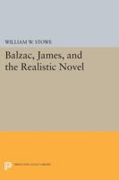 Balzac, James, and the Realistic Novel 0691610851 Book Cover