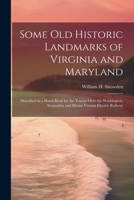 Some Old Historic Landmarks of Virginia and Maryland: Described in a Hand-Book for the Tourist Over the Washington, Alexandria and Mount Vernon Electric Railway 102064026X Book Cover