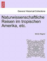 Naturwissenschaftliche Reisen im tropischen Amerika, etc. 1241427895 Book Cover