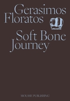 Gerasimos Floratos: Soft Bone Journey 8867493213 Book Cover