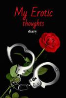 My Erotic thoughts diary: Erotic diary to fill yourself out - sexuality - marriage - relationship - love 1791381332 Book Cover