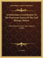 A Preliminary Contribution To The Protozoan Fauna Of The Gulf Biologic Station: With Notes On Some Rare Species 1169388302 Book Cover