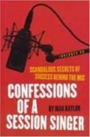 Confessions of a Session Singer: Scandalous Secrets of Success Behind the MIC [With CD Included] 0879309113 Book Cover