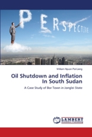 Oil Shutdown and Inflation In South Sudan: A Case Study of Bor Town in Jonglei State 3659340855 Book Cover