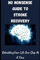 No-Nonsense Guide To Stroke Rocovery: Rebuilding Your Life One Step At A Time B0FHBG9GN4 Book Cover