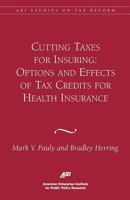 Cutting Taxes for Insuring: Options and Effects of Tax Credits for Health Insurance 0844771600 Book Cover