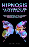 Hipnosis De Regresi�n de Vidas Pasadas: �brete al Despertar Espiritual - Descubre tu vida pasada a trav�s de la hipnosis del sue�o y los sue�os l�cidos. Vuelve al pasado y cambia tu futuro 1801856311 Book Cover