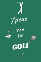 J'peux pas j'ai Golf: Carnet de notes pour sportif / sportive passionn�(e) - 124 pages lign�es - format 15,24 x 22,89 cm 1709286148 Book Cover
