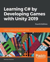 Learning C# by Developing Games with Unity 2019: Code in C# and Build 3D Games with Unity 1800207808 Book Cover