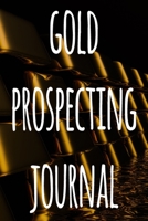 Gold Prospecting Journal: The ideal way to track your gold finds when prospecting - perfect gift for the gold enthusaiast in your life! 1691045322 Book Cover