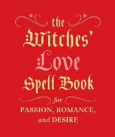The Witches' Love Spell Book: For Passion, Romance, and Desire 0762454598 Book Cover