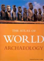 The Atlas of World Archeology 0955247845 Book Cover