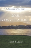 Soul Conversations: A Pilgrimage of the Heart B0HKDRYQ7P Book Cover