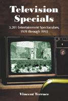 Television Specials: 3,201 Entertainment Spectaculars, 1939-1993 0786437731 Book Cover