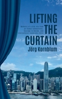 Lifting the Curtain: Memoirs of a CFO: His View on Global Connections, Courage to Decide and Intercultural Leadership Style 398281944X Book Cover