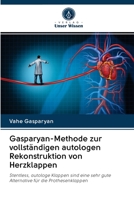 Gasparyan-Methode zur vollständigen autologen Rekonstruktion von Herzklappen: Stentless, autologe Klappen sind eine sehr gute Alternative für die Prothesenklappen 6202887338 Book Cover