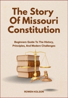 The Story Of Missouri Constitution: Beginners Guide To The History, Principles, And Modern Challenges B0FF36H4FR Book Cover