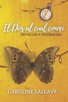 El Dios al cual conocí: Detalles y Evidencias (Spanish Edition) B0CRPHV71W Book Cover