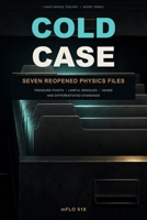 COLD CASE: Seven Reopened Physics Files: Pressure Points, Lawful Residues, Seams, and Differentiated Standings B0HD7ZMWWZ Book Cover