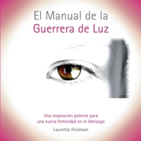 El Manual de la Guerrera de Luz: Una Inspiración Potente para una Nueva Femininidad en el Liderazgo 8413266351 Book Cover