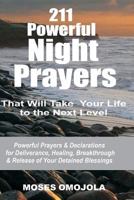 211 Powerful Night Prayers that Will Take Your Life to the Next Level: Powerful Prayers & Declarations for Deliverance, Healing, Breakthrough & Release of Your Detained Blessings 1981478922 Book Cover