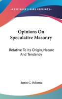 Opinions On Speculative Masonry: Relative To Its Origin, Nature And Tendency 1425527019 Book Cover