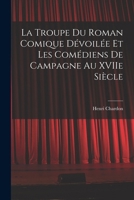 La Troupe du Roman Comique Dévoilée et Les Comédiens de Campagne Au XVIIe Siècle 1017523312 Book Cover