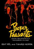 Proper Peasants: Social Relations in a Hungarian Village 0202362337 Book Cover